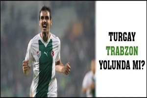 TURGAY TRABZON YOLUNDA MI?