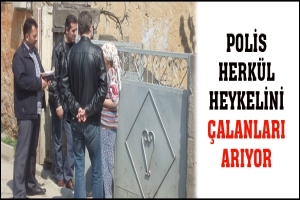 POLİS HERKÜL HEYKELİNİ ÇALANLARI ARIYOR