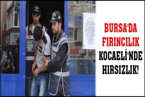 BURSA'DA FIRINCILIK KOCAELİ'NDE HIRSIZLIK