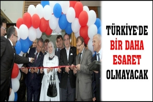 TÜRKİYE'DE BİR DAHA ESARET OLMAYACAK