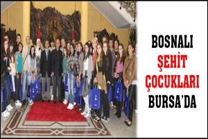 BOSNALI ŞEHİT AİLELERİNİN ÇOCUKLARI BURSA'DA