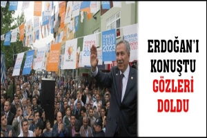 ERDOĞAN'I KONUŞTU, GÖZLERİ DOLDU
