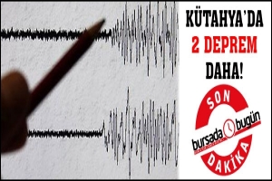 KÜTAHYA'DA 2 DEPREM DAHA MEYDANA GELDİ