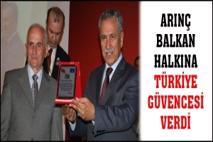 ARINÇ BALKAN HALKINA TÜRKİYE GÜVENCESİ VERDİ