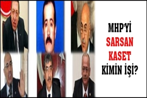 MHP'Yİ SARSAN KASET KİMİN İŞİ?