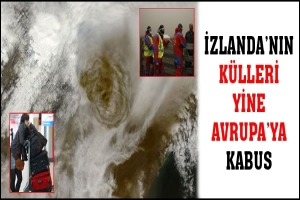 İZLANDA'NIN KÜLLERİ YİNE AVRUPA'YA KÂBUS