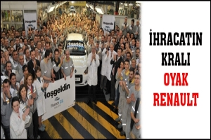 İHRACATIN KRALI OYAK RENAULT