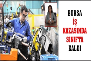 BURSA İŞ KAZASINDA SINIFTA KALDI