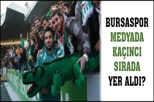 BURSASPOR MEDYADA KAÇINCI SIRADA YER ALDI?