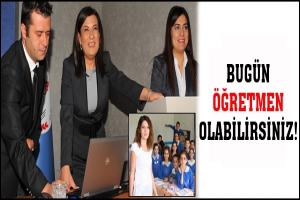 BUGÜN ÖĞRETMEN OLABİLİRSİNİZ!