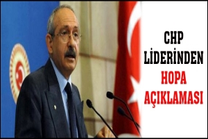 CHP LİDERİNDEN HOPA AÇIKLAMASI