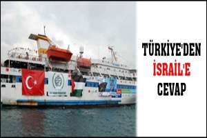 TÜRKİYE'DEN İSRAİL'E CEVAP