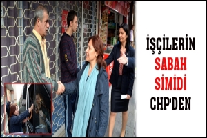 İŞÇİLERİN SABAH SİMİDİ CHP'DEN