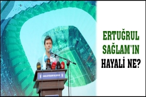 SAĞLAM'IN HAYALİ NE?