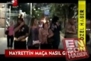 Hayrettin kadın kılığına girip nasıl maça gitti