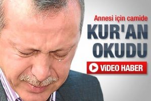 Erdoğan'ın annesi için okuduğu dua