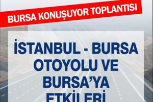 Bursalılar İstanbul-Bursa-İzmir Otoyolu'nu konuşacak