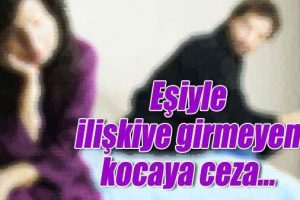 Eşiyle ilişkiye girmeyen kocaya ceza