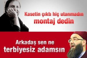 ''Kasetin çıktı hiç utanmadın montaj dedin''