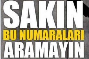 Sakın bu numaraları aramayın