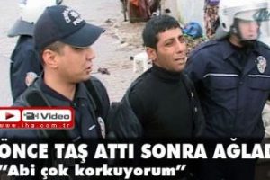 Önce taş attı sonra ağladı