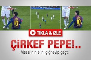Pepe Messi'nin elini böyle kırıyordu