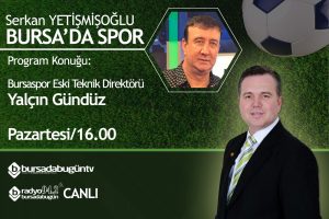 Serkan Yetişmişoğlu ile Bursa'da Spor (Yalçın Gündüz)