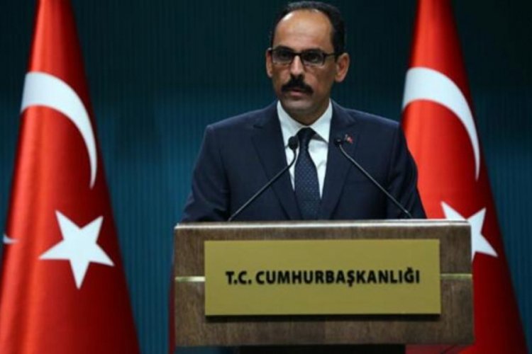 Kalın: Tüm YPG teröristlerinin bölgeden ayrıldığından emin olursak harekatı durdururuz
