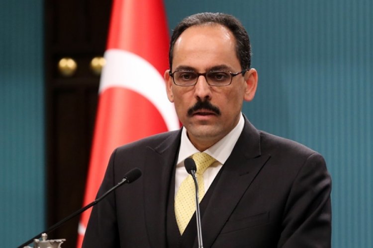 Cumhurbaşkanlığı sözcüsü Kalın: ''Tüm kurumlarımız seferber edildi''