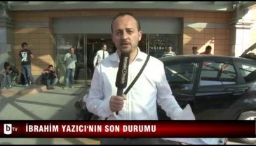 İbrahim Yazıcı'nın son durumu