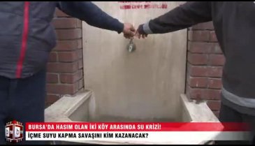 Bursa'da hasım olan iki köy arasında içme suyu savaşı! ÖZEL HABER