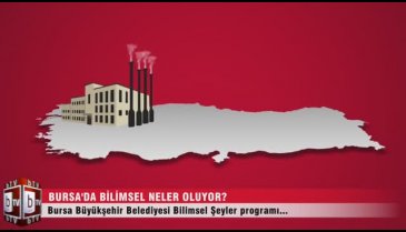 Bursa'da bilimde neler oluyor? (Bilimsel Şeyler)