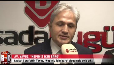 Avukat Şerafettin Yavuz'dan "Herkes için baro" parolası