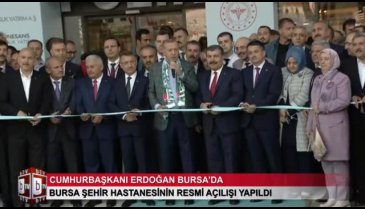 Cumhurbaşkanı Recep Tayyip Erdoğan Bursa Şehir Hastanesi'ni açtı