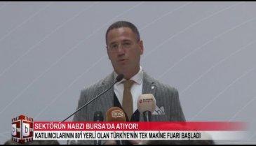 Katılımcılarının 80'i yerli olan Türkiye'nin tek makine fuarı Bursa'da başladı