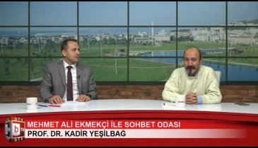 Mehmet Ali Ekmekçi ile Sohbet Odası (Prof Dr. Kadir Yeşilbağ)