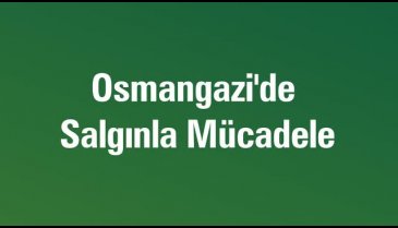 Osmangazi'de bir hafta nasıl geçti?