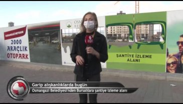 Garip alışkanlıklarda bugün... 'Şantiye İzleme Alanı' (ÖZEL HABER)