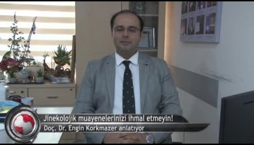 Jinekolojik muayenelerinizi ihmal etmeyin! (ÖZEL HABER)