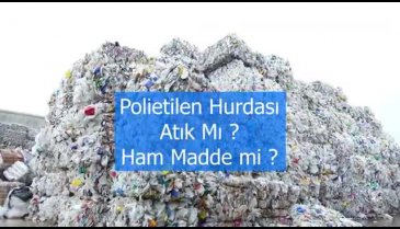 Polietilen hurdası atık değil ham madde!