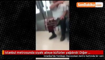 İstanbul metrosunda siyahi aileye ırkçı saldırı