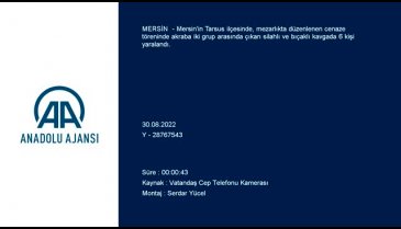 Mersin'de cenazede çıkan kavgada 6 kişi yaralandı