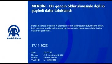 Mersin'de bir gencin öldürülmesiyle ilgili 6 şüpheli daha tutuklandı