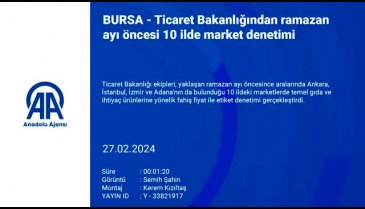 Ticaret Bakanlığından ramazan ayı öncesi Bursa dahil 10 ilde market denetimi