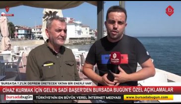 Sadi Başer Bursada Bugün'e konuştu: Burada 7.2'lik güç üretecek yatan bir enerji var