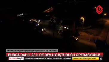 Bursa dahil 23 İlde Dev Uyuşturucu Operasyonu!&nbsp;44 kişi&nbsp;tutuklandı...