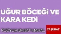 Uğur Böceği ve Kara Kedi tiyatro oyunu