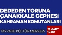 Dededen Toruna Çanakkale Cephesi Kahraman Komutanları