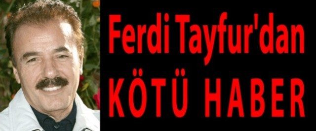 Ferdi Tayfur'dan acı haber var!