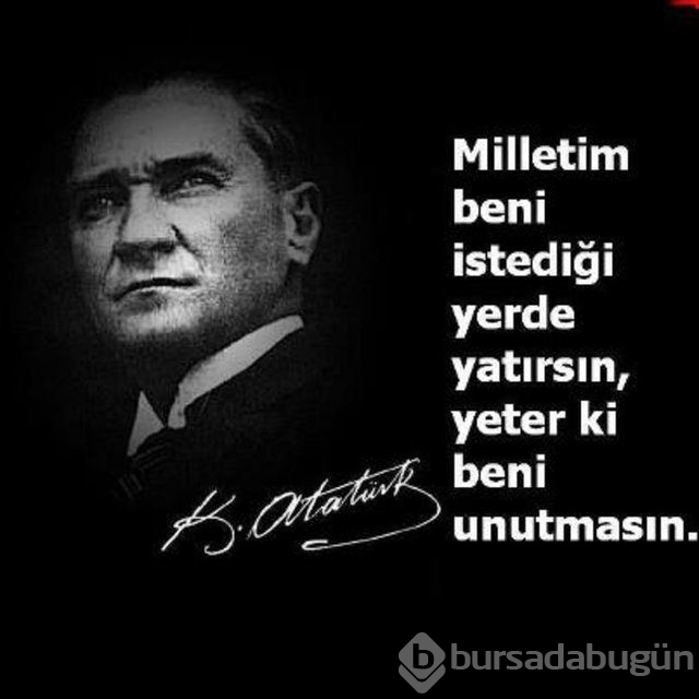 Atatürk'ün unutulmayan sözleri
